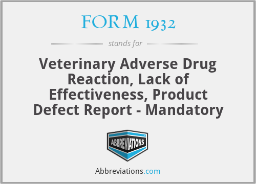 FORM 1932 - Veterinary Adverse Drug Reaction, Lack of Effectiveness, Product Defect Report - Mandatory